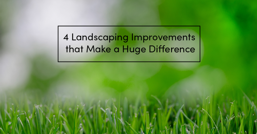 4 Landscaping Improvements That Make a Huge Difference